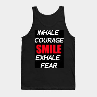 INHALE COURAGE SMILE EXHALE FEAR Tank Top